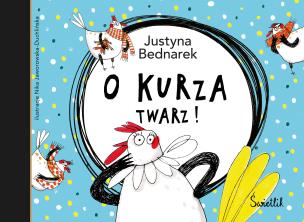 O kurza twarz! wyd. 2023. Autor: Justyna Bednarek. Multiszop.pl Okładka książki O kurza twarz! wyd. 2023