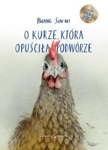O kurze, która opuściła podwórze. Autor: Sun-Mi Hwang. Multiszop.pl Okładka książki O kurze, która opuściła podwórze