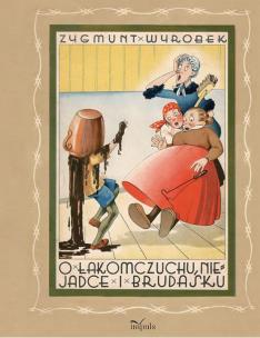 O łakomczuchu, niejadce i brudasku. Autor: Wyrobek Zygmunt. Multiszop.pl Okładka książki O łakomczuchu, niejadce i brudasku