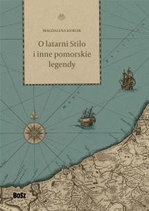 O latarni Stilo i inne pomorskie legendy. Autor: Kubiak Magdalena. Multiszop.pl Okładka książki O latarni Stilo i inne pomorskie legendy