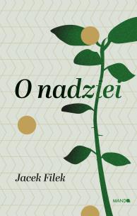 O nadziei. Autor: Jacek Filek. Multiszop.pl Okładka książki O nadziei