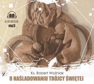 O naśladowaniu Trójcy Świętej - Audiobook. Autor: ks. Robert Woźniak. Multiszop.pl Okładka książki O naśladowaniu Trójcy Świętej - Audiobook