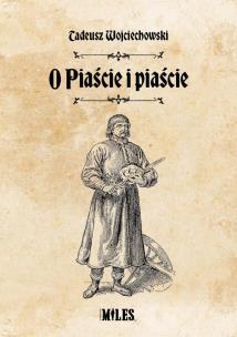 O Piaście i piaście. Autor: Wojciechowski Tadeusz. Multiszop.pl Okładka książki O Piaście i piaście
