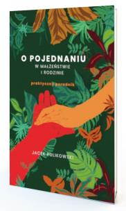 O pojednaniu w małżeństwie i rodzinie. Autor: Pulikowski Jacek. Multiszop.pl Okładka książki O pojednaniu w małżeństwie i rodzinie