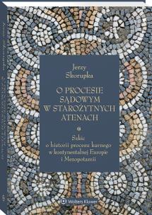 Okładka książki O procesie sądowym w starożytnych Atenach. Szkic o historii procesu karnego w kontynentalnej Europie i Mezopotamii
