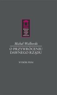 O przywróceniu dawnego rządu. Autor: Wielhorski Michał. Multiszop.pl Okładka książki O przywróceniu dawnego rządu