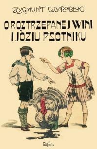 O roztrzepanej Wini i Józiu psotniku. Autor: Wyrobek Zygmunt. Multiszop.pl Okładka książki O roztrzepanej Wini i Józiu psotniku