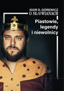 Okładka książki O Słowianach Tom 1 Piastowie, legendy i niewolnicy