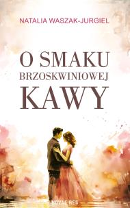 O smaku brzoskwiniowej kawy. Autor: Natalia Waszak-Jurgiel. Multiszop.pl Okładka książki O smaku brzoskwiniowej kawy