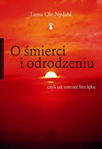 O śmierci i odrodzeniu. Autor: Lama Ole Nydahl. Multiszop.pl Okładka książki O śmierci i odrodzeniu