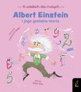 O wielkich dla małych. Albert Einstein. Autor: Altea Villa. Multiszop.pl Okładka książki O wielkich dla małych. Albert Einstein