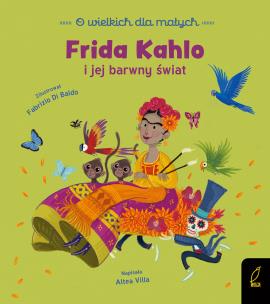 O wielkich dla małych. Frida Kahlo. Autor: Altea Villa. Multiszop.pl Okładka książki O wielkich dla małych. Frida Kahlo