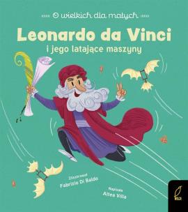 O wielkich dla małych. Leonardo da Vinci. Autor: Altea Villa. Multiszop.pl Okładka książki O wielkich dla małych. Leonardo da Vinci