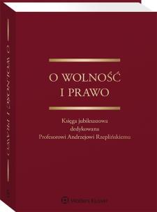 Okładka książki O wolność i prawo. Księga jubileuszowa dedykowana Profesorowi Andrzejowi Rzeplińskiemu