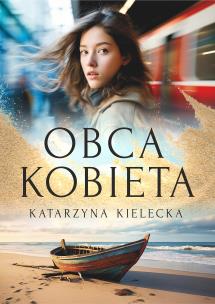 Obca kobieta. Autor: Katarzyna Kielecka. Multiszop.pl Okładka książki Obca kobieta