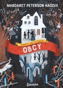 Obcy. Sekrety Greystone'ów t. 1. Autor: Haddix Margaret Peterson. Multiszop.pl Okładka książki Obcy. Sekrety Greystone'ów t. 1