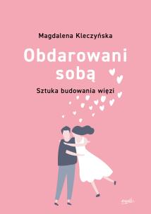 Okładka książki Obdarowani sobą. Sztuka budowania więzi