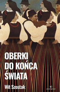 Oberki do końca świata. Autor: Wit Szostak. Multiszop.pl Okładka książki Oberki do końca świata