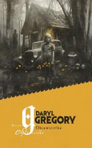 Objawicielka. Autor: Daryl Gregory. Multiszop.pl Okładka książki Objawicielka