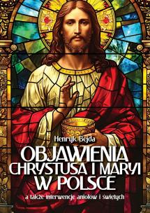 Objawienia Chrystusa i Maryi w Polsce. Autor: Henryk Bejda. Multiszop.pl Okładka książki Objawienia Chrystusa i Maryi w Polsce