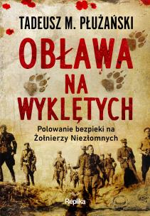 Obława na Wyklętych. Polowanie bezpieki na Żołnierzy Niezłomnych. Autor: Płużański Tadeusz M.. Multiszop.pl Okładka książki Obława na Wyklętych. Polowanie bezpieki na Żołnierzy Niezłomnych