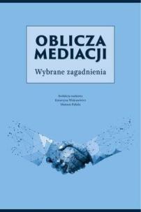 Oblicza mediacji. Wybrane zagadnienia. Autor:   Praca zbiorowa. Multiszop.pl Okładka książki Oblicza mediacji. Wybrane zagadnienia