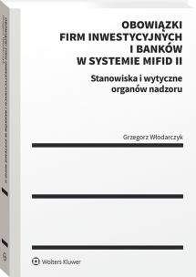 Okładka książki Obowiązki firm inwestycyjnych i banków w systemie MiFID II. Stanowiska i wytyczne organów nadzoru