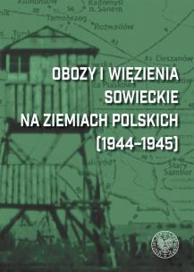 Okładka książki Obozy i więzienia sowieckie na ziemiach polskich (1944-1945)