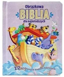 Okładka książki Obrazkowa Biblia dla najmłodszych. 12 ulubionych..
