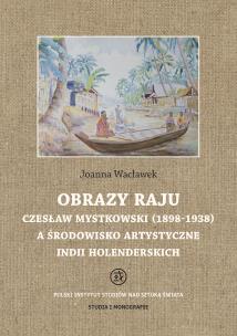 Okładka książki Obrazy raju. Czesław Mystkowski (1898-1938) a środowisko artystyczne Indii Holenderskich. Studia i Monografie