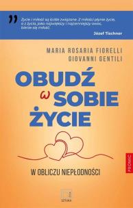Obudź w sobie życie. W obliczu niepłodności. Autor: Maria Rosaria Fiorelli, Giovanni Gentili. Multiszop.pl Okładka książki Obudź w sobie życie. W obliczu niepłodności