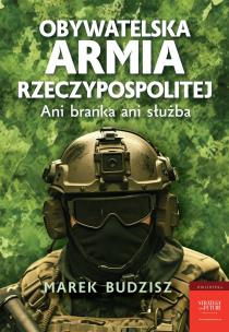 Obywatelska armia Rzeczypospolitej. Autor: Budzisz Marek. Multiszop.pl Okładka książki Obywatelska armia Rzeczypospolitej