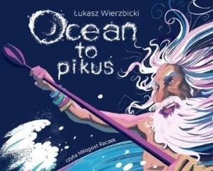 Ocean to pikuś. Autor: Wierzbicki Łukasz. Multiszop.pl Okładka książki Ocean to pikuś