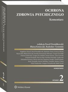 Ochrona zdrowia psychicznego. Komentarz. Autor: Drembkowski Paweł, Kmieciak Błażej, Tymiński Radosław, Grzegorz Krysztofiuk, Radosław Florek, Ireneusz Jelonek, Marcin Kluś, Karolina Komarnicka-Boberska, Kowalski Grzegorz, Krakowiak Damian, Tomasz Kuźma, Anna Lisowska, Dominik Miedziak, Patrycja Pajor, Aleksandra Powierża, Eugeniusz Sobejko, Witold Sobejko, Beata Turzańska-Szacoń, Edyta Wasilewska, Jakub Żaczek. Multiszop.pl Okładka książki Ochrona zdrowia psychicznego. Komentarz