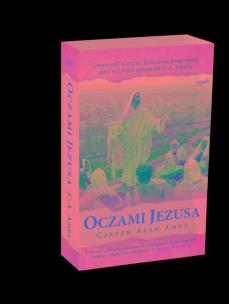 Oczami Jezusa. Autor: Ames Carver Alan. Multiszop.pl Okładka książki Oczami Jezusa