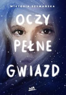 Oczy pełne gwiazd. Autor: Wiktoria Szymańska. Multiszop.pl Okładka książki Oczy pełne gwiazd