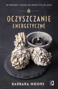 Oczyszczanie energetyczne. Autor: Barbara Moore. Multiszop.pl Okładka książki Oczyszczanie energetyczne