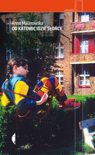 Od Katowic idzie słońce. Autor: Malinowska Anna. Multiszop.pl Okładka książki Od Katowic idzie słońce
