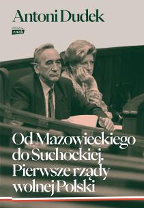 Od Mazowieckiego do Suchockiej. Pierwsze rządy wolnej Polski wyd. 2024. Autor: Dudek Antoni. Multiszop.pl Okładka książki Od Mazowieckiego do Suchockiej. Pierwsze rządy wolnej Polski wyd. 2024