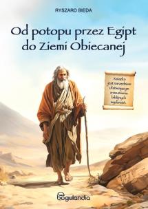 Od Potopu przez Egipt do Ziemi Obiecanej. Autor: Ryszard Bieda. Multiszop.pl Okładka książki Od Potopu przez Egipt do Ziemi Obiecanej