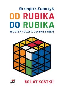 Od Rubika do Rubika. W cztery oczy z ojcem i synem. Autor: Łubczyk Grzegorz. Multiszop.pl Okładka książki Od Rubika do Rubika. W cztery oczy z ojcem i synem