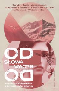 Od słowa do słowa. Rozmowy z pisarzami o świadomości pisania. Autor: Opracowanie zbiorowe. Multiszop.pl Okładka książki Od słowa do słowa. Rozmowy z pisarzami o świadomości pisania