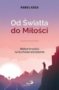 Okładka książki Od Światła do Miłości. Wpływ kryzysu na duchowe...