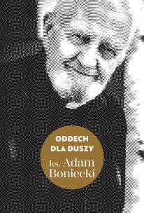 Oddech dla duszy - uszkodzone. Autor: ks. Adam Boniecki. Multiszop.pl Okładka książki Oddech dla duszy - uszkodzone