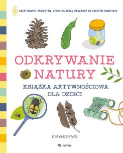 Odkrywanie natury. Książka aktywnościowa dla dzieci. Autor: Andrews Kim. Multiszop.pl Okładka książki Odkrywanie natury. Książka aktywnościowa dla dzieci