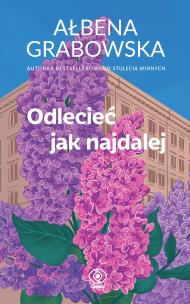 Odlecieć jak najdalej. Autor: Ałbena Grabowska. Multiszop.pl Okładka książki Odlecieć jak najdalej