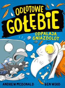Odlotowe gołębie odpalają gniazdolot. Autor: Andrew McDonald, Ben Wood. Multiszop.pl Okładka książki Odlotowe gołębie odpalają gniazdolot