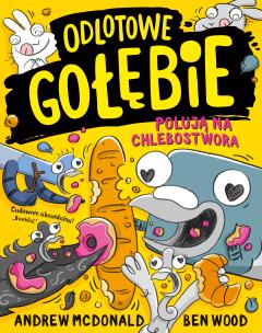 Odlotowe gołębie polują na Chlebostwora. Autor: Andrew McDonald, Ben Wood. Multiszop.pl Okładka książki Odlotowe gołębie polują na Chlebostwora