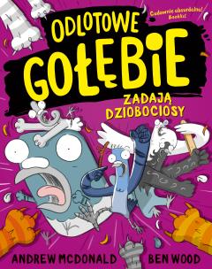 Odlotowe gołębie zadają dziobociosy. Autor: Andrew McDonald, Ben Wood. Multiszop.pl Okładka książki Odlotowe gołębie zadają dziobociosy