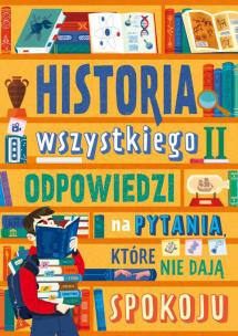 Odpowiedzi na pytania, które nie dają spokoju. Historia wszystkiego. Autor: Dominika Dąbrowska. Multiszop.pl Okładka książki Odpowiedzi na pytania, które nie dają spokoju. Historia wszystkiego